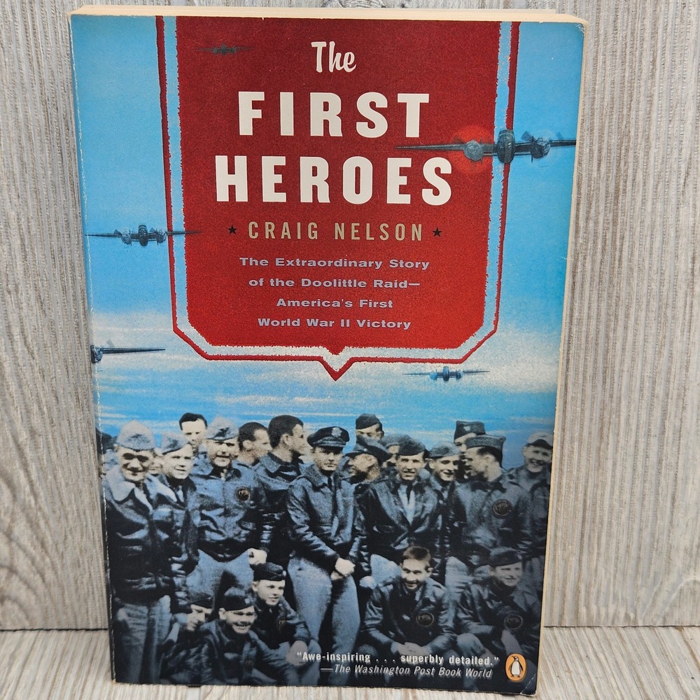 The First Heroes Craig Nelson Doolittle Raid WWII History Paperback 2003 Penguin